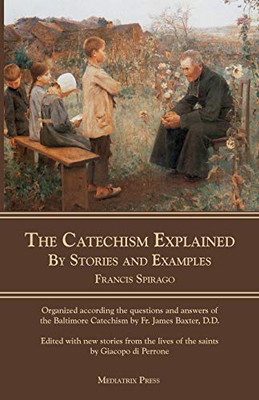 The Catechism Explained: By Stories and Examples - Paperback