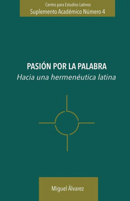 Pasión Por La Palabra: Hacia Una Hermenéutica Latina (Spanish Edition)
