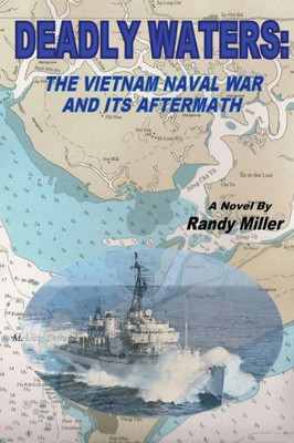 Deadly Waters: The Vietnam Naval War And Its Aftermath