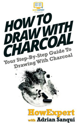 How To Draw With Charcoal: Your Step-By-Step Guide To Drawing With Charcoal