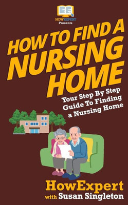 How To Find A Nursing Home: Your Step-By-Step Guide To Finding A Nursing Home