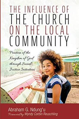 The Influence of the Church on the Local Community: Fruition of the Kingdom of God through Social Justice Initiatives