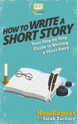 How To Write A Short Story: Your Step-By-Step Guide To Writing A Short Story