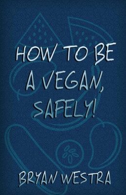 How To Be A Vegan, Safely!