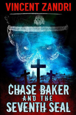 Chase Baker And The Seventh Seal (A Chase Baker Thriller Book 9): (A Chase Baker Thriller Book 9)