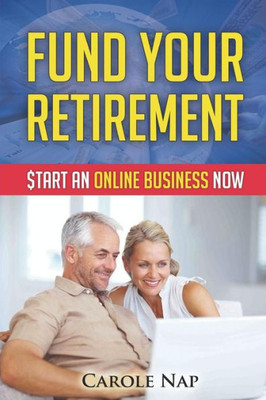 Fund Your Retirement: Start An Online Business Now