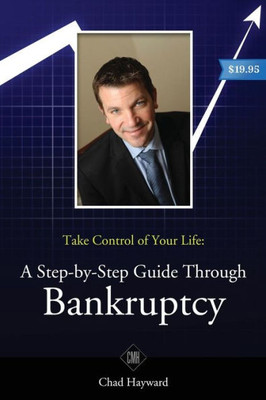 Take Control Of Your Life: A Step-By-Step Guide Through Bankruptcy