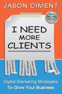 I Need More Clients: Digital Marketing Strategies That Grow Your Business