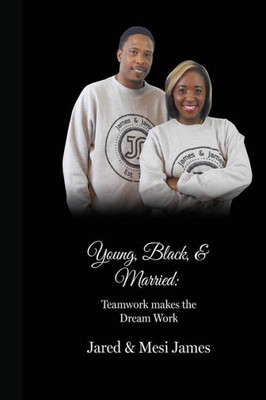 Young, Black, & Married: Teamwork Makes The Dream Work: Teamwork Makes The Dream Work