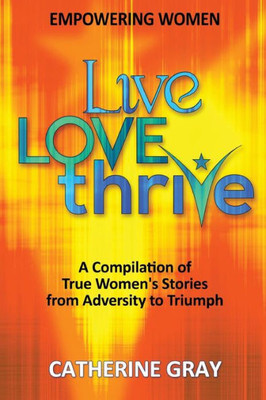 Live, Love, Thrive: Inspiring Women'S Empowerment