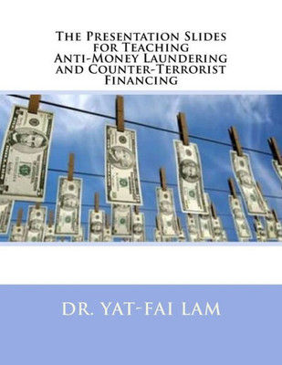 The Presentation Slides For Teaching Anti-Money Laundering And Counter-Terrorist Financing