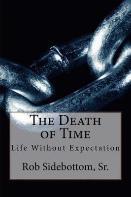 The Death Of Time: Life Without Expectation