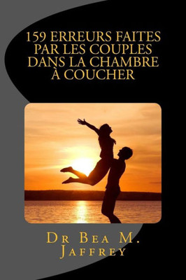 159 Erreurs Faites Par Les Couples Dans La Chambre A Coucher: Et Comment Les Eviter (French Edition)