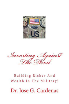 Investing Against The Devil: Building Riches And Wealth In The Military!