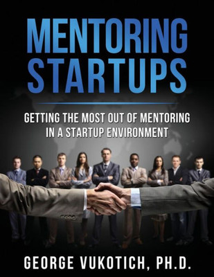 Mentoring Startups: Getting The Most Out Of Mentoring In A Startup Environment
