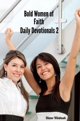 Bold Women Of Faith Devotionals 2: From Inspiration To Empowerment (Bold Women Of Faith Daily Devotionals)