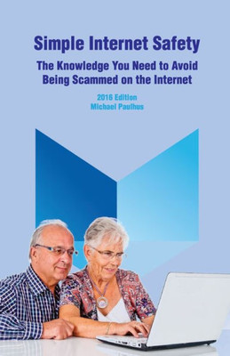 Simple Internet Safety: The Knowledge You Need To Avoid Being Scammed