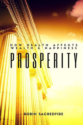 Prosperity: How Health Affects Wealth And Happiness