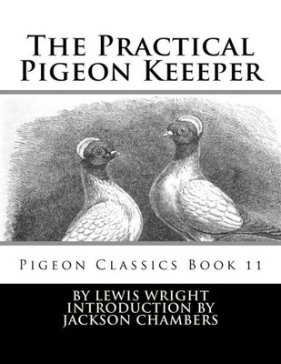 The Practical Pigeon Keeeper: Pigeon Classics Book 11