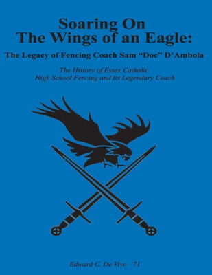 Soaring On The Wings Of An Eagle: The Legacy Of Fencing Coach Samuel Doc DAmbola And The Essex Catholic High School Fencing Team