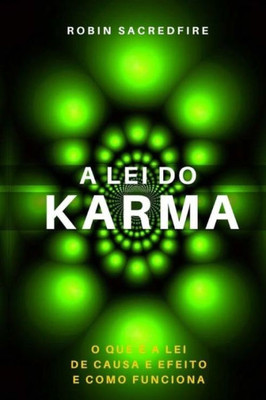 A Lei Do Karma: O Que É A Lei De Causa E Efeito E Como Funciona (Portuguese Edition)