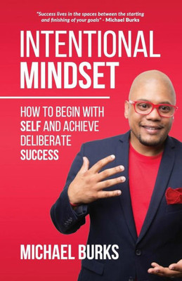 Intentional Mindset: The Ultimate Guide To Achieving Deliberate Success