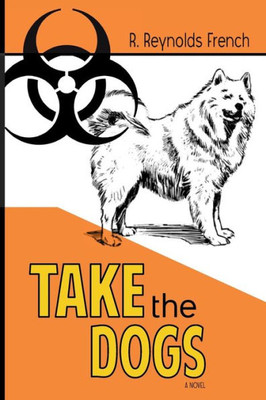 Take The Dogs: A Novel