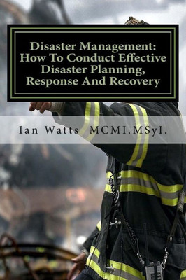 Disaster Management: An Introduction In How To Conduct Effective Disaster Planning, Response And Recovery