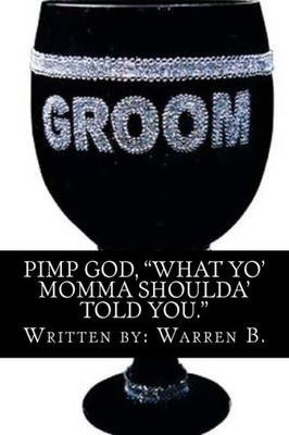 Pimp God: What Your Mom Should Have Told You!!