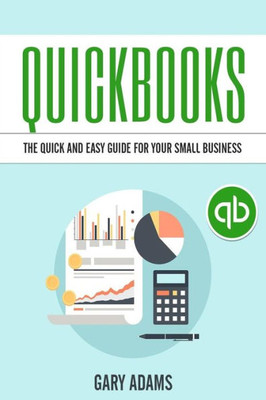 Quickbooks: The Quick And Easy Quickbooks Guide For Your Small Business  Accounting And Bookkeeping