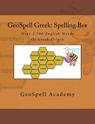 Geospell Greek: Spelling Bee Words: Over 2,700 English Spelling Bee Words Of Greek Origin