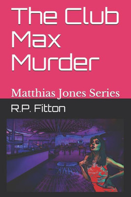 The Club Max Murder: Matthias Jones Series