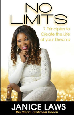 No Limits: 7 Principles To Create The Life Of Your Dreams