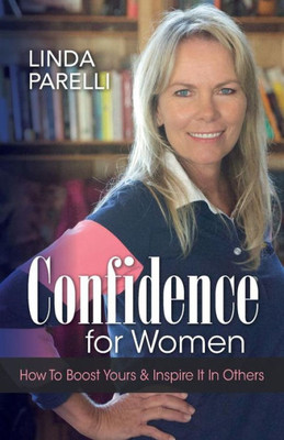 Confidence For Women: How To Boost Yours And Inspire It In Others