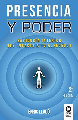 Presencia y poder: Sabiduría interior que impacta a tu alrededor (Directivos y líderes) (Spanish Edition)