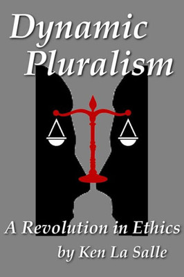 Dynamic Pluralism: A Revolution In Ethics
