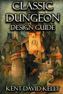 The Classic Dungeon Design Guide: Castle Oldskull Gaming Supplement Cddg1 (Castle Oldskull Fantasy Role-Playing Game Supplements)
