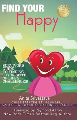 Find Your Happy: Survivor'S Guide To Finding Joy In Spite Of Life'S Challenges!