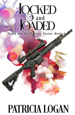 Locked And Loaded: (Death And Destruction Book 4) (The Death And Destruction Series)