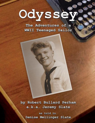 Odyssey: The Adventures Of A Wwii Teenaged Sailor