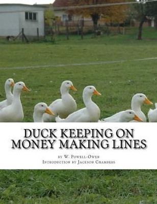 Duck Keeping On Money Making Lines: With Sections On Geese, Turkeys And Guinea Fowl