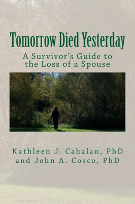 Tomorrow Died Yesterday: A Survivor'S Guide To The Loss Of A Spouse