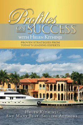 Profiles On Success With Helen Kithinji: Proven Strategies From Today'S Leading Experts