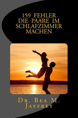 159 Fehler Die Paare Im Schlafzimmer Machen: Und Wie Man Sie Vermeidet (German Edition)