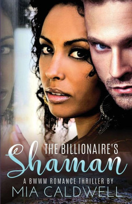 The Billionaire'S Shaman: Bwwm Romantic Suspense Page Turning Thriller Romance