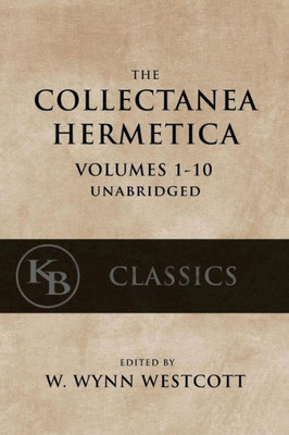 Collectanea Hermetica: (Volumes 1-10) [Single-Volume, Unabridged]