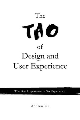 The Tao Of Design And User Experience: The Best Experience Is No Experience
