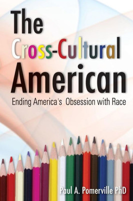 The Cross-Cultural American: Ending America'S Obsession With Race