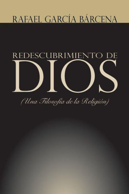 Redescubrimiento De Dios: Una Filosofía De La Religión (Spanish Edition)