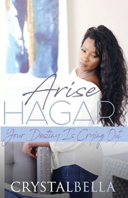 Arise Hagar: Your Destiny Is Crying Out